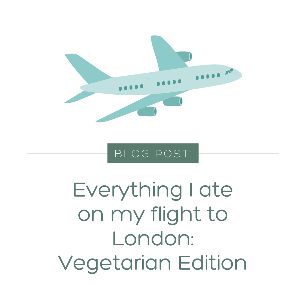 Everything I ate on my flight to London: Vegetarian&nbsp;Edition
